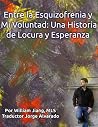 Entre la Esquizofrenia y Mi Voluntad Una Historia de Locura by William Jiang