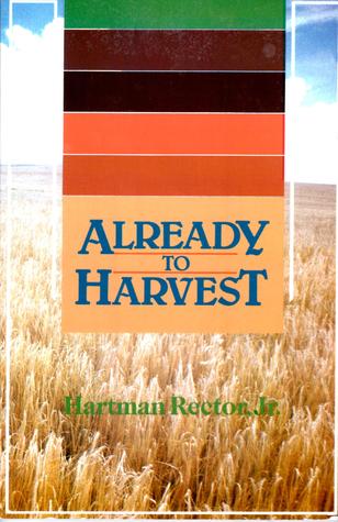 Already to Harvest: A Guide to Converting Thousands to the Gospel of Jesus Christ
