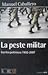 La peste militar: escritos ...