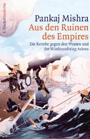 Aus den Ruinen des Empires. Die Revolte gegen den Westen und der Wiederaufstieg Asiens