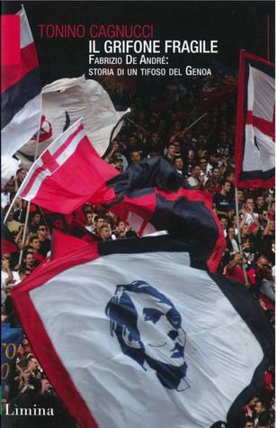 Il Grifone fragile: Fabrizio De André: Storia di un tifoso del Genoa (Paperback)