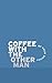 Coffee with the Other Man