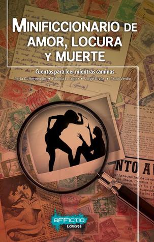 Minificcionario de amor, locura y muerte: Cuentos para leer mientras caminas