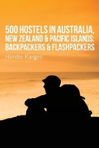 500 Hostels: Australia, New Zealand & Pacific Islands: Backpackers & Flashpackers