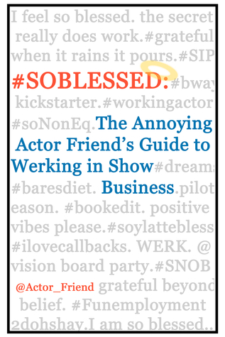 #SOBLESSED: the Annoying Actor Friend's Guide to Werking in Show Business