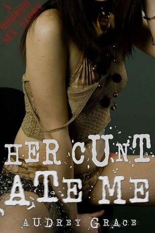 Her Cunt Ate Me (Kindle Edition)