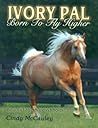 Ivory Pal Born to Fly Higher by Cindy McCauley