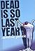 Dead Is So Last Year