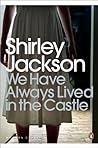 We Have Always Lived in the Castle by Shirley Jackson