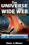 The Universe Wide Web: 2. Uploading (The Universe Wide Web, #2)