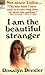 I Am the Beautiful Stranger