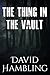 The Thing in the Vault by David Hambling