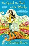 The Good the Bad and the Witchy by Heather Blake