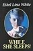 While She Sleeps! by Ethel Lina White