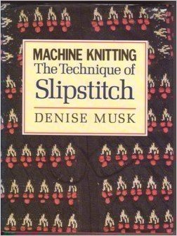 Machine Knitting: The Technique of Slipstitch (Hardcover)