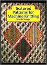 Textured Patterns for Machine Knitting by Sheila Sharp