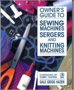 Owner's Guide to Sewing Machines, Sergers, and Knitting Machines (Creative Machine Arts Series)