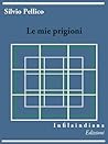 Le mie prigioni by Silvio Pellico
