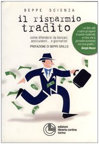 Il risparmio tradito: Come difendersi da bancari, assicuratori ... e giornalisti (Paperback)