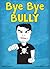 Bye Bye Bully