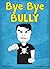 Bye Bye Bully
