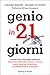 Genio in 21 giorni. I segre...