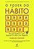 O Poder do Hábito: Por que fazemos o que fazemos na vida e nos negócios