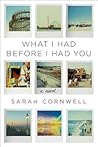 What I Had Before I Had You by Sarah Cornwell