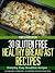 30 Gluten Free Healthy Breakfast Recipes – Everyday Easy Breakfast Recipes (Gluten Free Cookbook – The Gluten Free Recipes Collection 9)