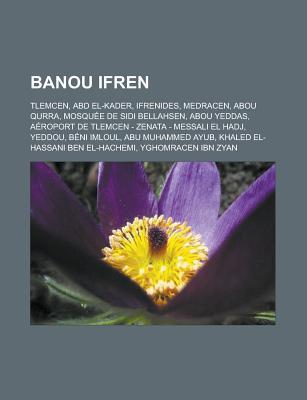 Banou Ifren: Tlemcen, Abd El-Kader, Ifrenides, Medracen, Abou Qurra, Mosquee de Sidi Bellahsen, Abou Yeddas, Aeroport de Tlemcen - Zenata - Messali El Hadj, Yeddou, Beni Imloul, Abu Muhammed Ayub, Khaled El-Hassani Ben El-Hachemi