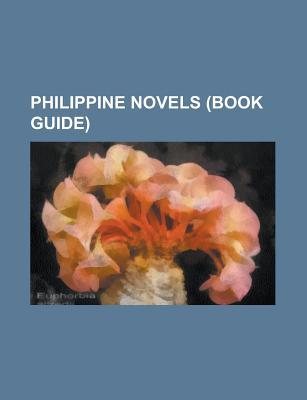 Philippine Novels (Study Guide): Novels by Bob Ong, Novels by F. Sionil Jos, Noli Me Tangere, El Filibusterismo, Po-On, Fixer Chao, Bata