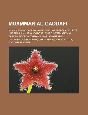 Muammar Al-Gaddafi: Muammar Gaddafi, Pan Am Flight 103, History of Libya Under Muammar Al-Gaddafi, Third International Theory, Uganda-Tanz