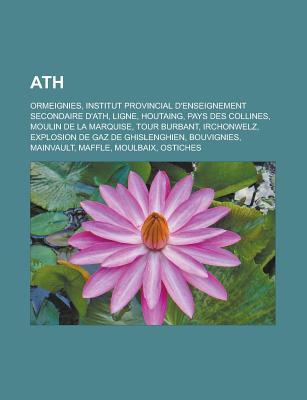 Ath: Ormeignies, Institut Provincial D'Enseignement Secondaire D'Ath, Ligne, Houtaing, Pays Des Collines, Moulin de La Marquise, Tour Burbant, Irchonwelz, Explosion de Gaz de Ghislenghien, Bouvignies, Mainvault, Maffle, Moulbaix, Ostiches