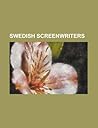 Swedish Screenwriters: Ingmar Bergman, Astrid Lindgren, Victor Sj Str M, Klas Stergren, Agnes-Nicole Winter, Ke Sandgren, Bo Widerberg Swedish Screenwriters: Ingmar Bergman, Astrid Lindgren, Victor Sj Str M, Klas Stergren, Agnes-Nicole Winter, Ke Sandgren, Bo Widerberg