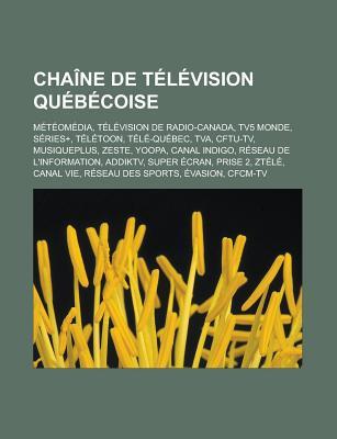 Chaine de Television Quebecoise: Meteomedia, Television de Radio-Canada, Tv5 Monde, Series+, Teletoon, Tele-Quebec, TVA, Cftu-TV, Musiqueplus, Zeste,