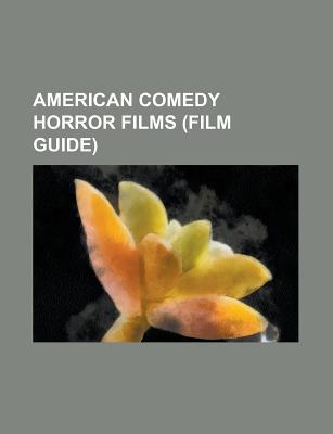 American Comedy Horror Films (Film Guide): The Evil Dead, Buffy the Vampire Slayer, Army of Darkness, Scream, Evil Dead II
