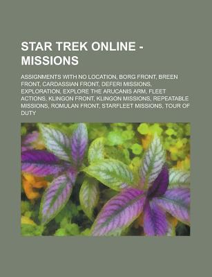 Star Trek Online - Missions: Assignments with No Location, Borg Front, Breen Front, Cardassian Front, Deferi Missions, Exploration, Explore the Arucanis Arm, Fleet Actions, Klingon Front, Klingon Missions, Repeatable Missions
