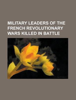 Military Leaders of the French Revolutionary Wars: Charles XIV John of Sweden, Toussaint Louverture, Archduke Charles, Duke of Teschen