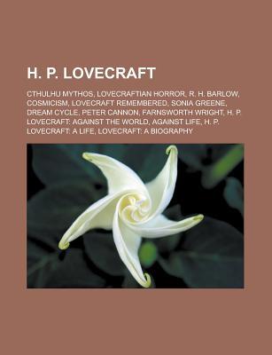 H. P. Lovecraft: Cthulhu Mythos, Lovecraftian Horror, R. H. Barlow, Cosmicism, Lovecraft Remembered, Sonia Greene, Dream Cycle, Peter Cannon, Farnsworth Wright, H. P. Lovecraft: Against the World, Against Life, H. P. Lovecraft: A Life (Paperback)