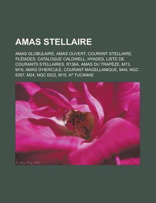 Amas Stellaire: Amas Globulaire, Amas Ouvert, Courant Stellaire, Pleiades, Catalogue Caldwell, Hyades, Liste de Courants Stellaires, R136a, Amas Du Trapeze, M73, M16, Amas D'Hercule, Courant Magellanique, M44, Ngc 6357, M24, Ngc 6522, M15, 47 Tucanae