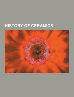 History of Ceramics: Mexican Ceramics, Chinese Ceramics, Ceramic Art, History of Pottery in the Southern Levant, Mississippian Culture Pott