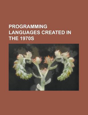 Programming Languages Created in the 1970s: Programming Languages Created in 1978, Ml, Atari Basic, Plex