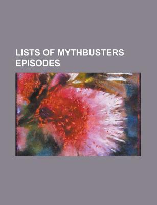 Lists of Mythbusters Episodes: List of Mythbusters Episodes, List of Mythbusters Pilot Episodes, List of Mythbusters Special Episodes, Mythbusters (2