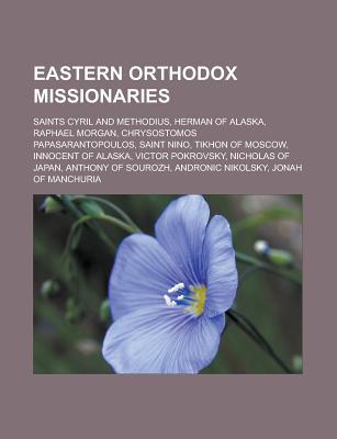 Eastern Orthodox Missionaries: Saints Cyril and Methodius, Herman of Alaska, Raphael Morgan, Chrysostomos Papasarantopoulos, Saint Nino, Tikhon of Mo