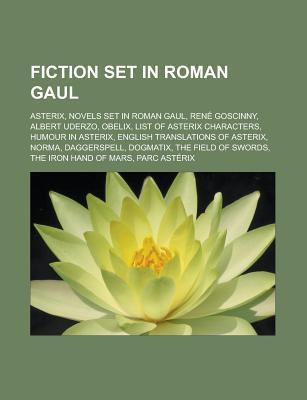 Fiction Set in Roman Gaul: Asterix, Novels Set in Roman Gaul, Rene Goscinny, Albert Uderzo, Obelix, List of Asterix Characters, Humour in Asterix