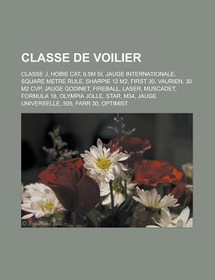 Classe de Voilier: Classe J, Hobie Cat, 6.5m Si, Jauge Internationale, Square Metre Rule, Sharpie 12 M2, First 30, Vaurien, 30 M2 Cvp, Jauge Godinet, Fireball, Laser, Muscadet, Formula 18, Olympia Jolle, Star, M34, Jauge Universelle, 505