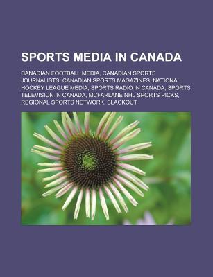 Sports Media in Canada: Canadian Football Media, Canadian Sports Journalists, Canadian Sports Magazines, National Hockey League Media, Sports