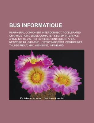 Bus Informatique: Peripheral Component Interconnect, Accelerated Graphics Port, Small Computer System Interface, Arinc 429, RS-232, PCI Express, Controller Area Network, Mil-Std-1553, Hypertransport, Controlnet, Thunderbolt, Knx, Wishbone