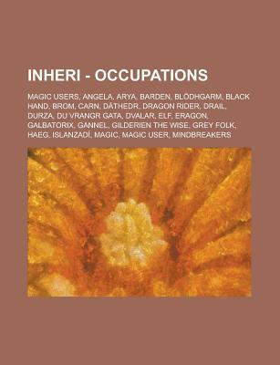 Inheri - Occupations: Magic Users, Angela, Arya, Barden, Blodhgarm, Black Hand, Brom, Carn, Dathedr, Dragon Rider, Drail, Durza, Du Vrangr Gata, Dvalar, Elf, Eragon, Galbatorix, Gannel, Gilderien the Wise, Grey Folk, Haeg, Islanzadi