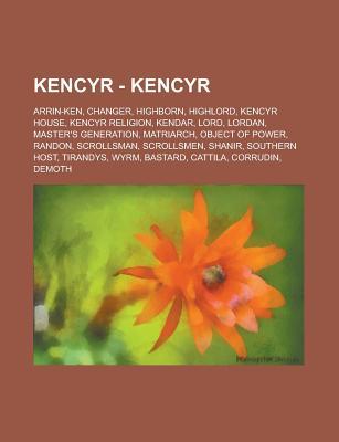Kencyr - Kencyr: Arrin-Ken, Changer, Highborn, Highlord, Kencyr House, Kencyr Religion, Kendar, Lord, Lordan, Master's Generation, Matriarch, Object of Power, Randon, Scrollsman, Scrollsmen, Shanir, Southern Host, Tirandys, Wyrm, Bastard